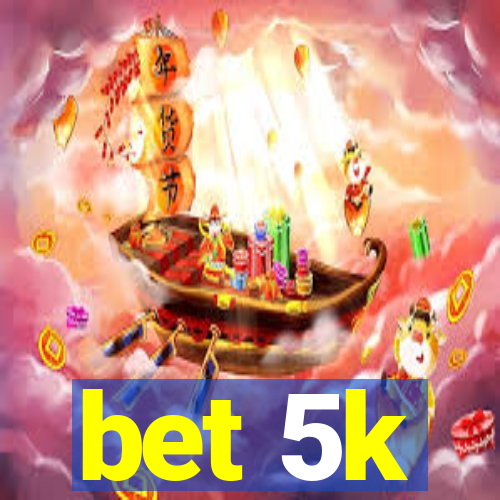 bet 5k